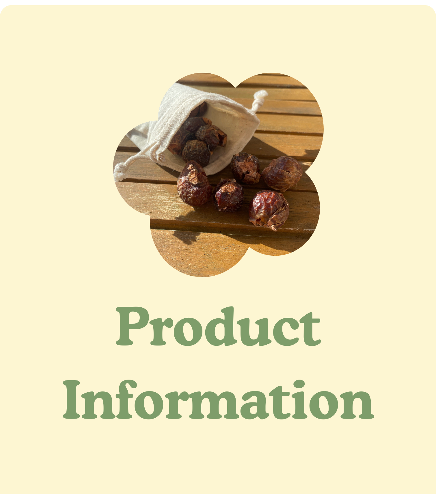 Picture of soap nuts in a cotton bag in a flower frame with the words 'product information' written below it.